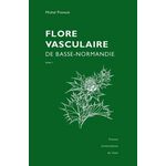 FLORE VASCULAIRE DE BASSE-NORMANDIE TOMES 1 ET 2. REPRINT DE L'EDITION DE 1998, AUGMENTEE DU SUPPLEMENT DE 2002, Provost Michel
