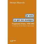 JE SUIS CE QUI ME MANQUE. FRAGMENTS D'AMES, 1938-1993, Mascolo Dionys
