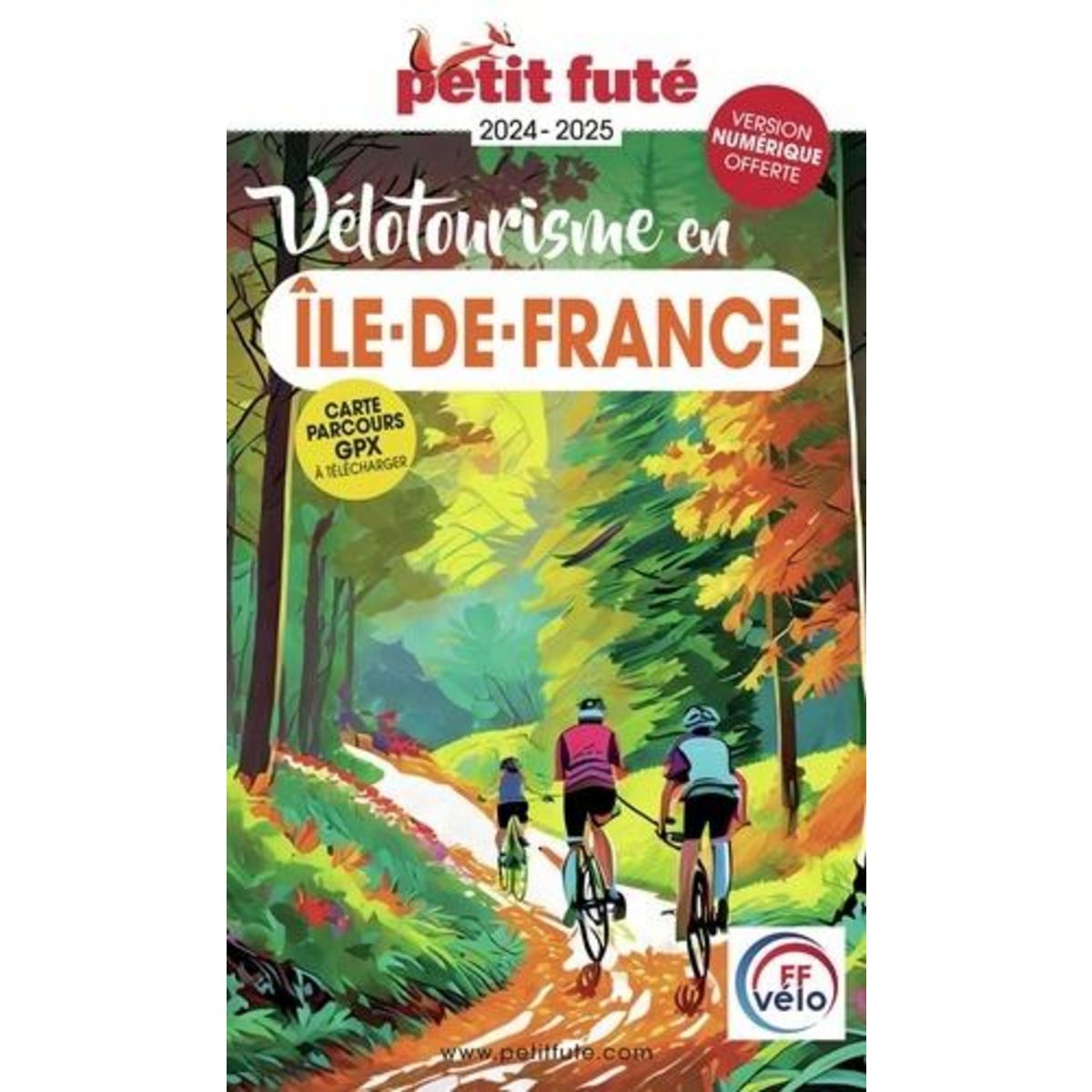 PETIT FUTE VELOTOURISME EN ILE-DE-FRANCE. EDITION 2024-2025, Petit Futé
