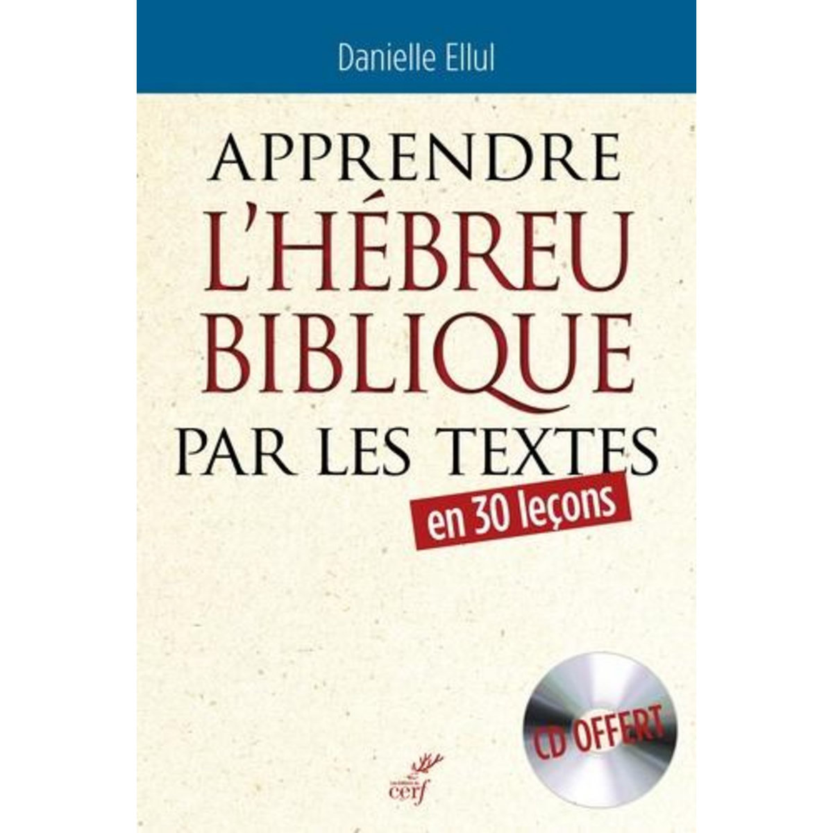 APPRENDRE L'HEBREU BIBLIQUE PAR LES TEXTES. 4E EDITION. AVEC 1 CD AUDIO, Ellul Danielle