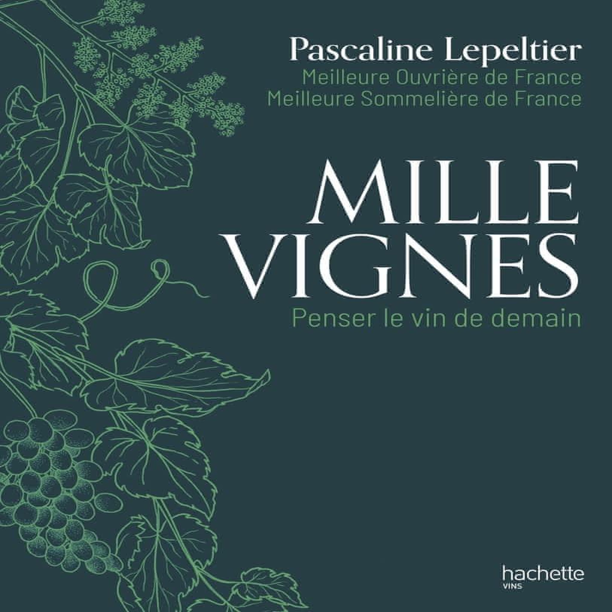 MILLE VIGNES. PENSER LE VIN DE DEMAIN, Lepeltier Pascaline