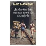 LA DERNIERE FOIS QUE NOUS AVONS ETE DES ENFANTS, Bartolomei Fabio