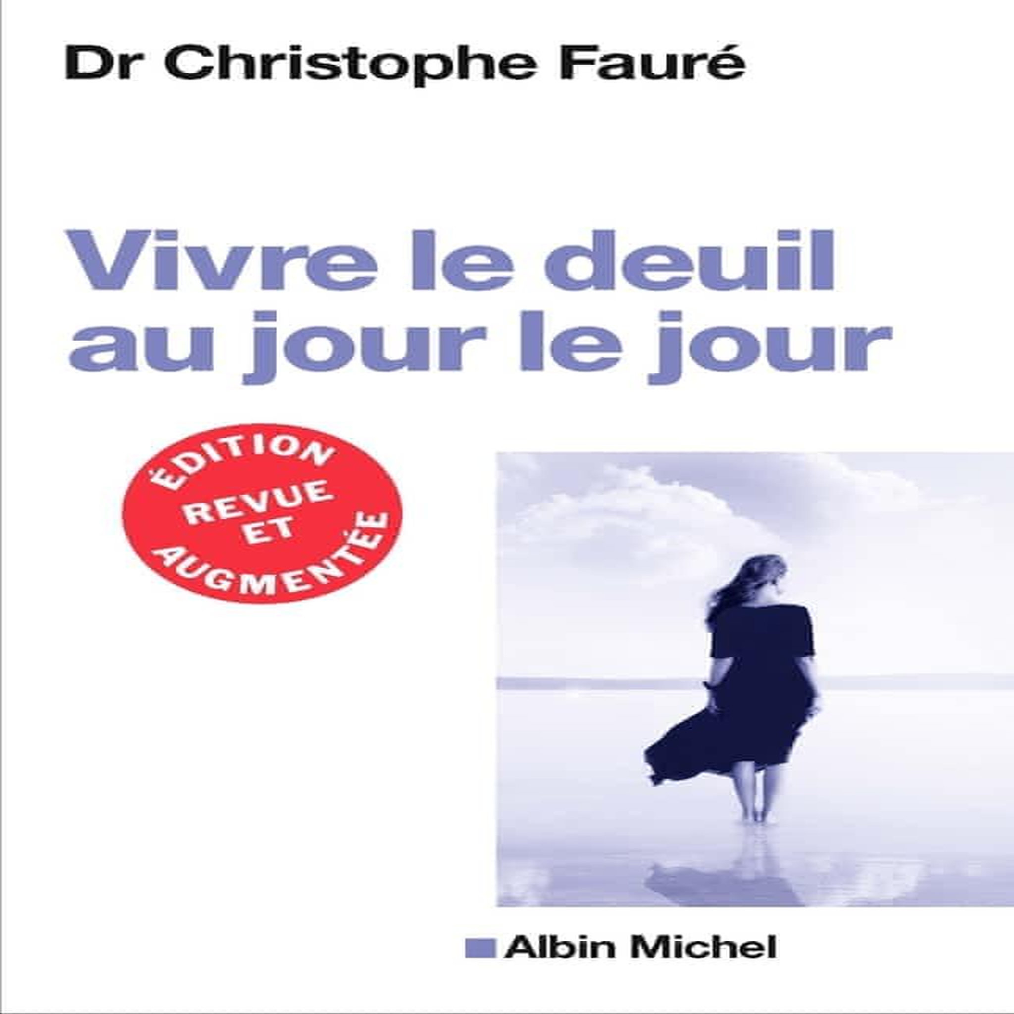 VIVRE LE DEUIL AU JOUR LE JOUR. EDITION REVUE ET AUGMENTEE, Fauré Christophe