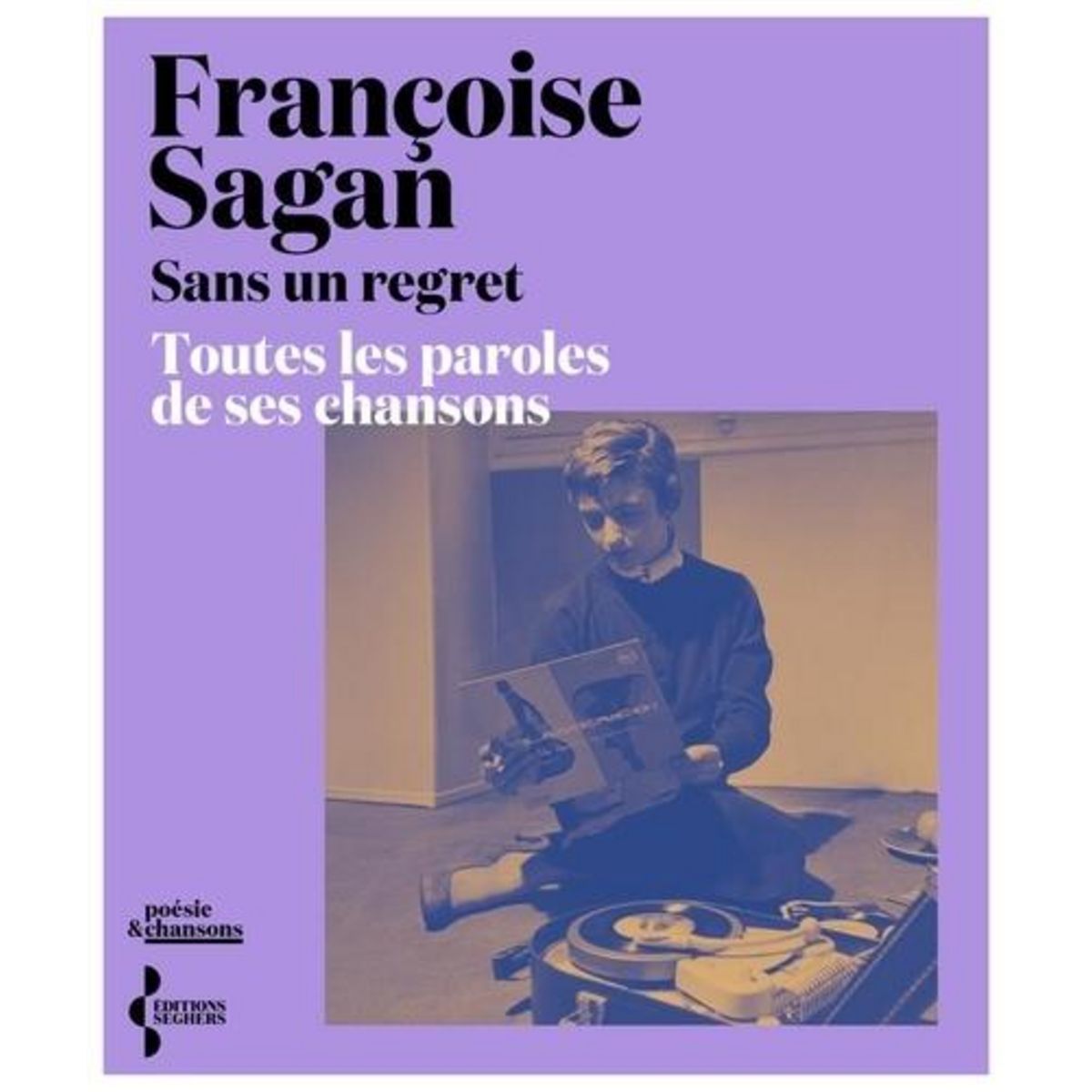 SANS UN REGRET. TOUTES LES PAROLES DE SES CHANSONS, Sagan Françoise