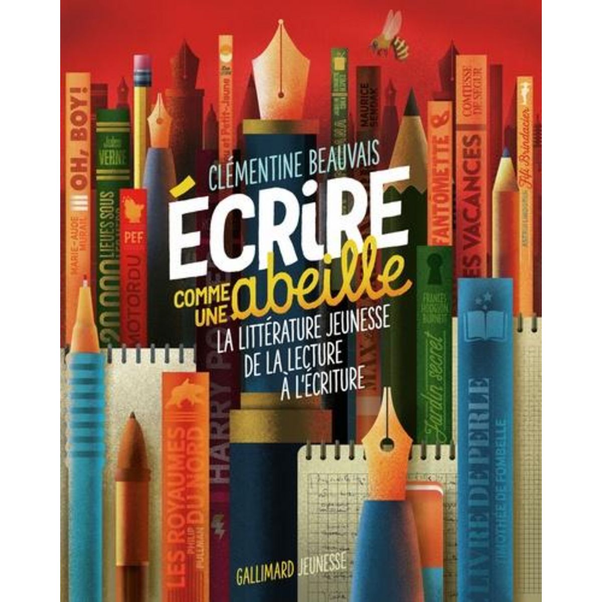 ECRIRE COMME UNE ABEILLE. LA LITTERATURE JEUNESSE DE LA LECTURE A L'ECRITURE, Beauvais Clémentine