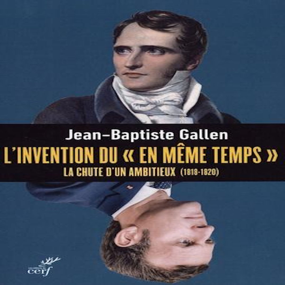 L'INVENTION DU  EN MEME TEMPS . LA CHUTE D'UN AMBITIEUX, 1818-1820, Gallen Jean-Baptiste
