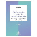 150 STRATEGIES D'HYPNOSE CONVERSATIONNELLE. POUR LE SOIN, LA RELATION D'AIDE ET LE COACHING, 2E EDITION, Vacquié Luc