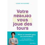 VOTRE CERVEAU VOUS JOUE DES TOURS, Moukheiber Albert