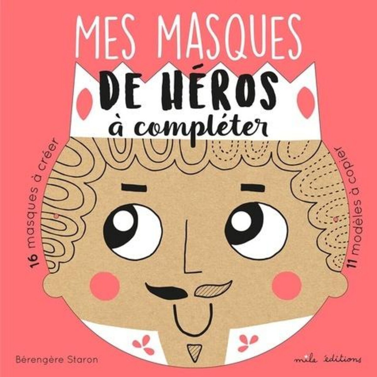 MES MASQUES DE HEROS A COMPLETER, Staron Bérengère