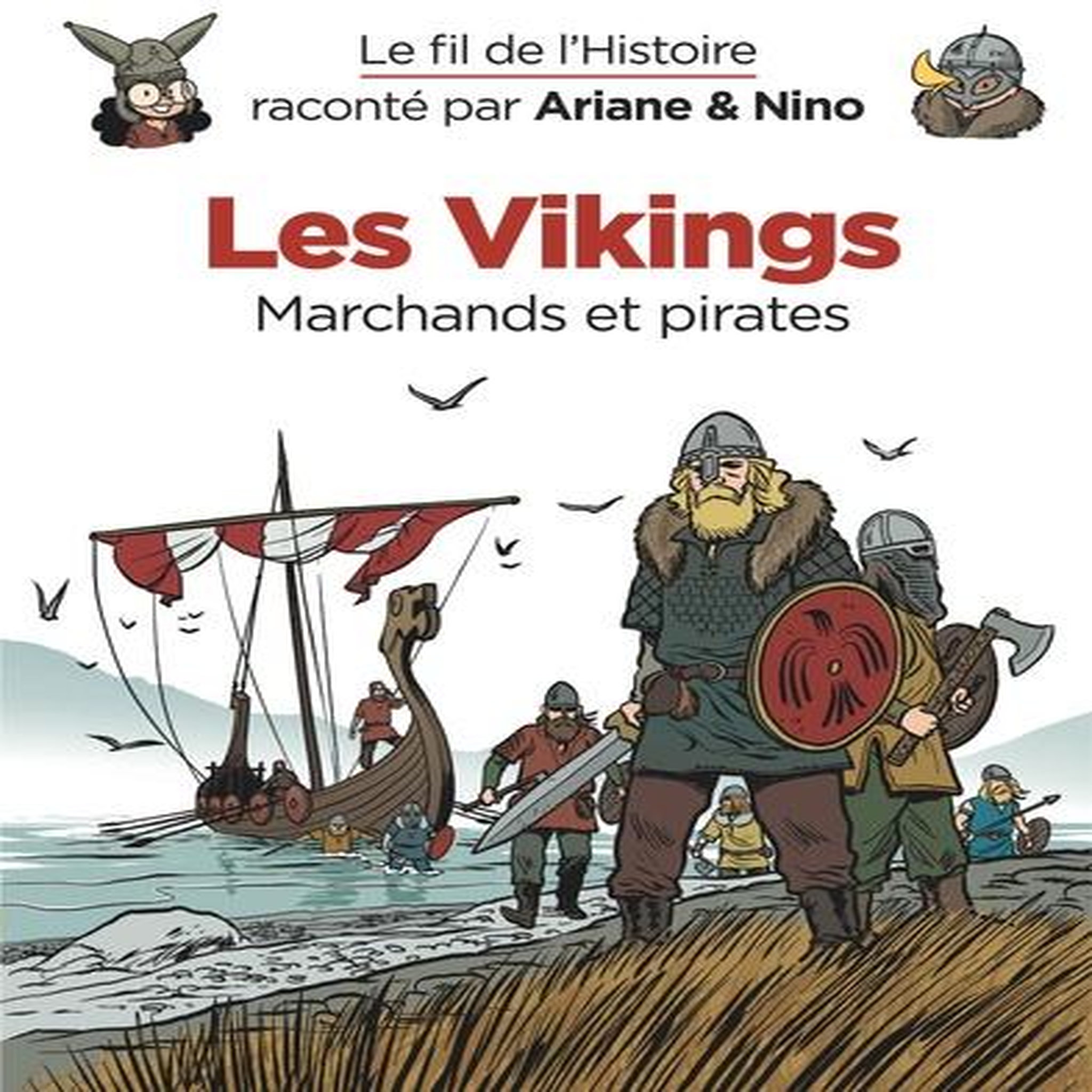 LE FIL DE L'HISTOIRE RACONTE PAR ARIANE & NINO : LES VIKINGS. MARCHANDS ET PIRATES, Erre Fabrice