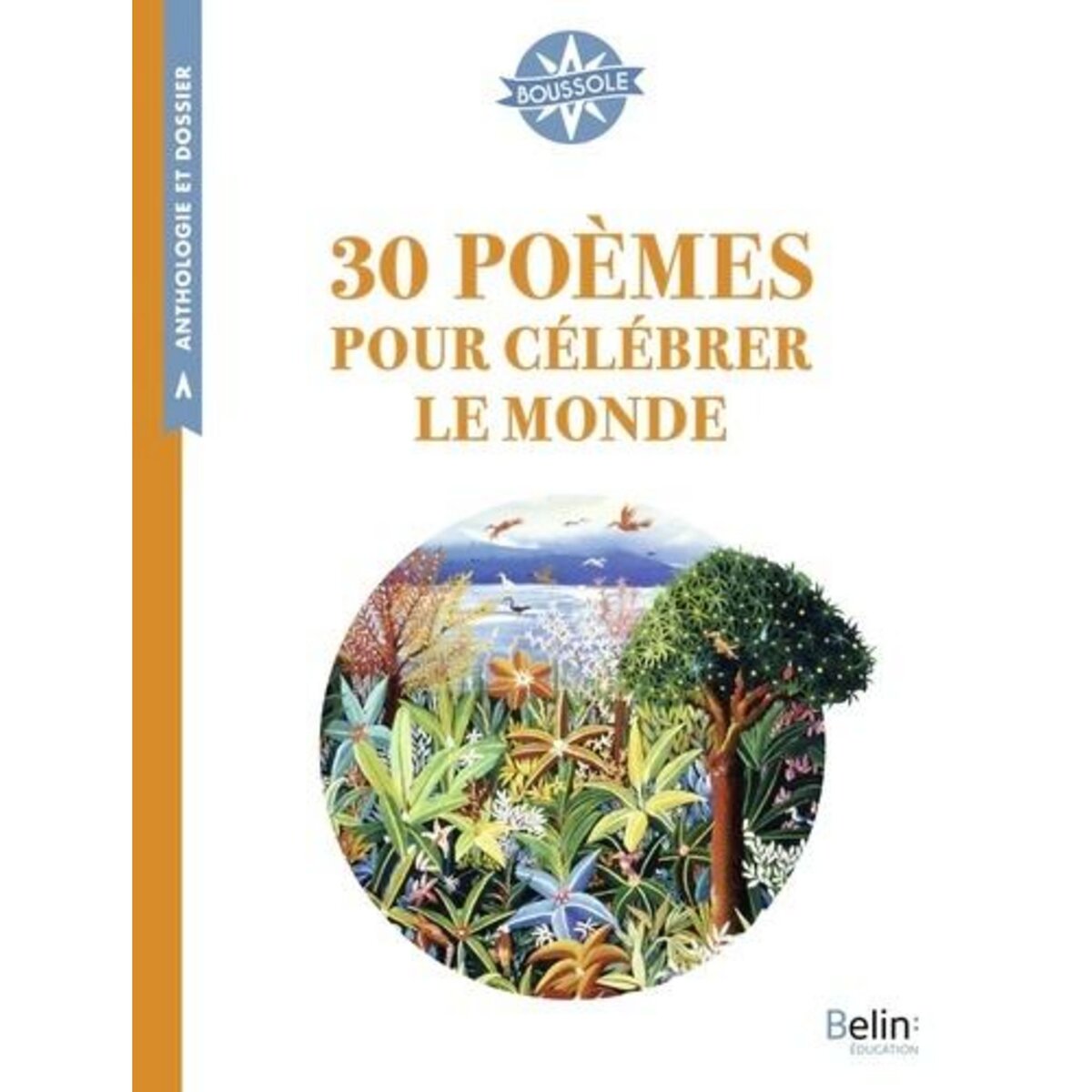 30 POEMES POUR CELEBRER LE MONDE. ANTHOLOGIE ET DOSSIER (CYCLE 3), Antonini Isabelle