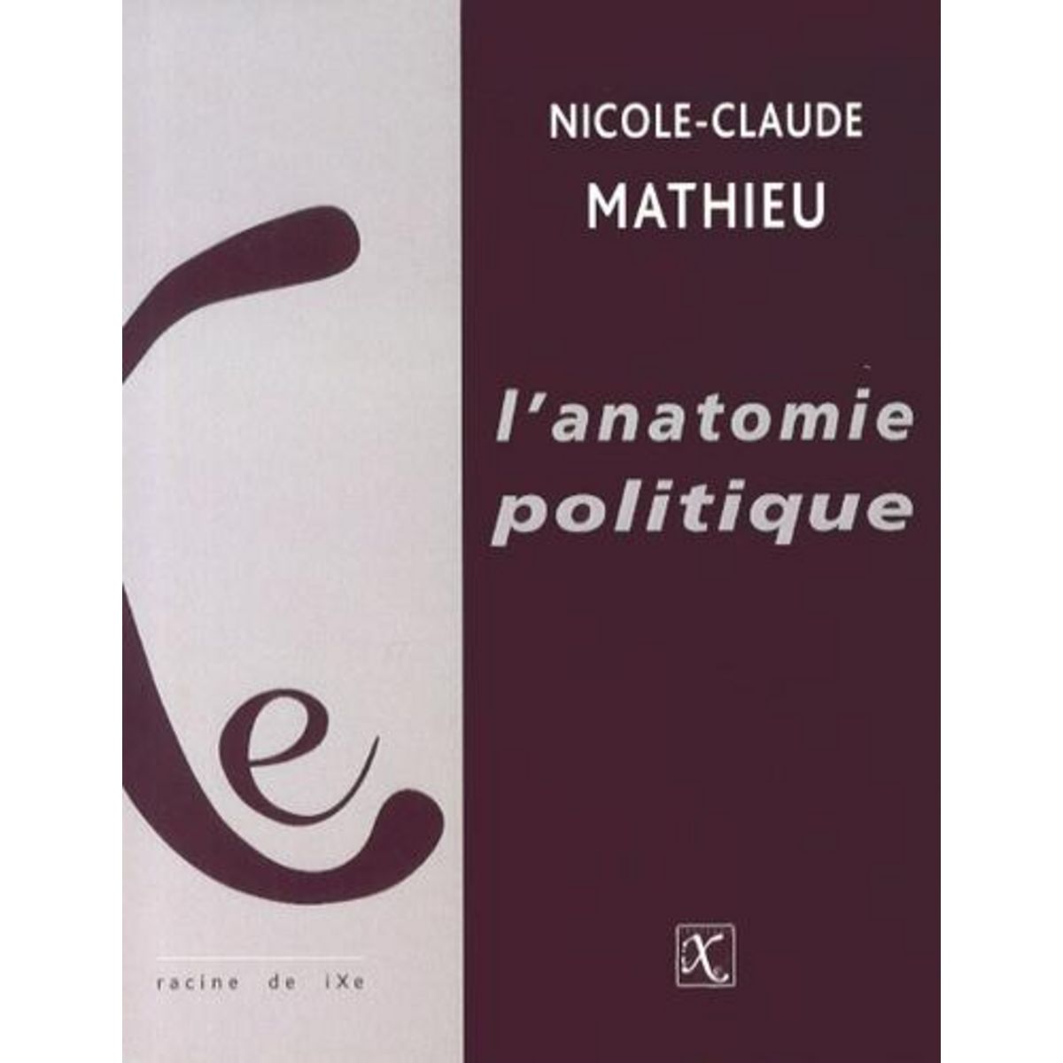 L'ANATOMIE POLITIQUE. CATEGORISATIONS ET IDEOLOGIES DU SEXE, Mathieu Nicole-Claude