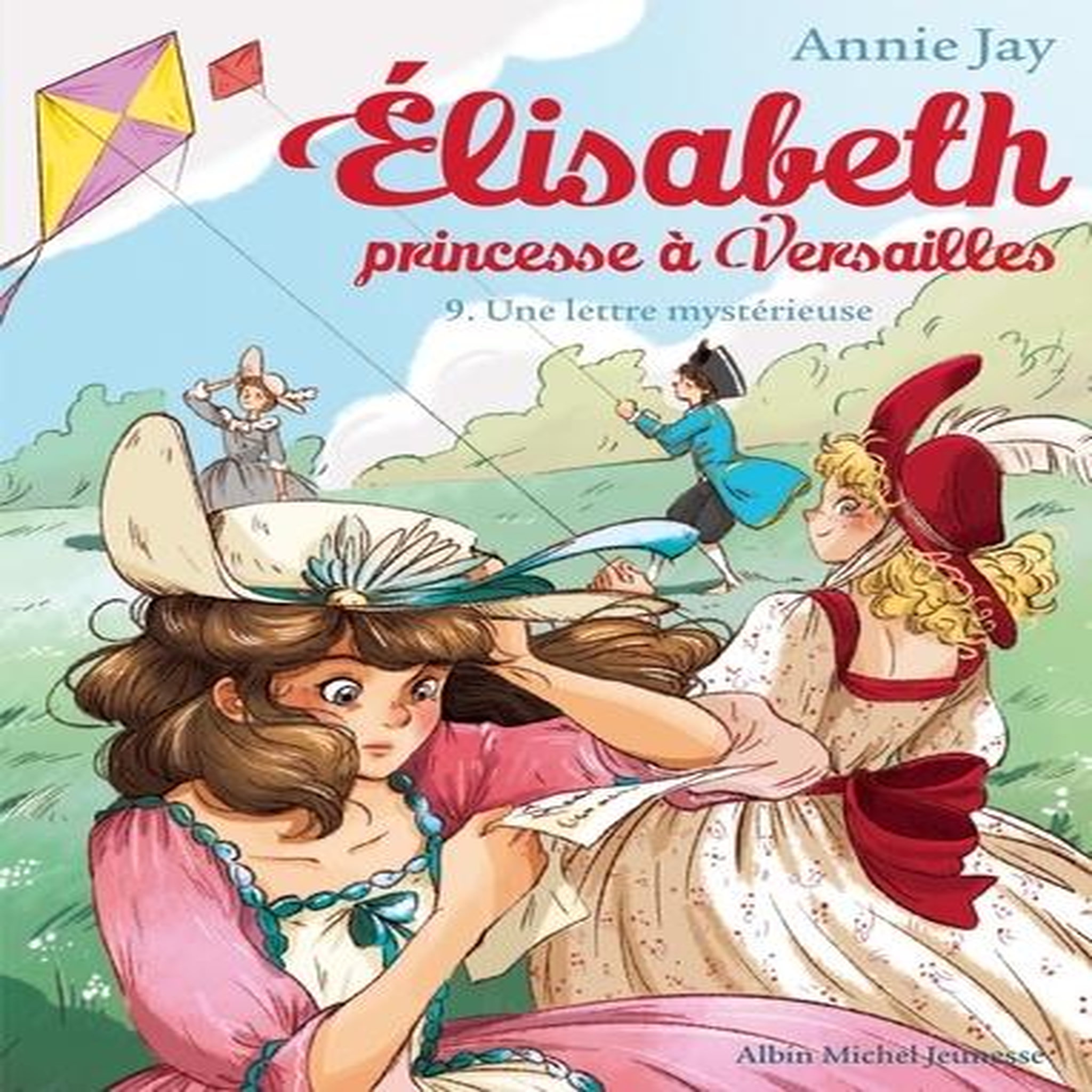 ELISABETH, PRINCESSE A VERSAILLES TOME 9 : UNE LETTRE MYSTERIEUSE, Jay Annie