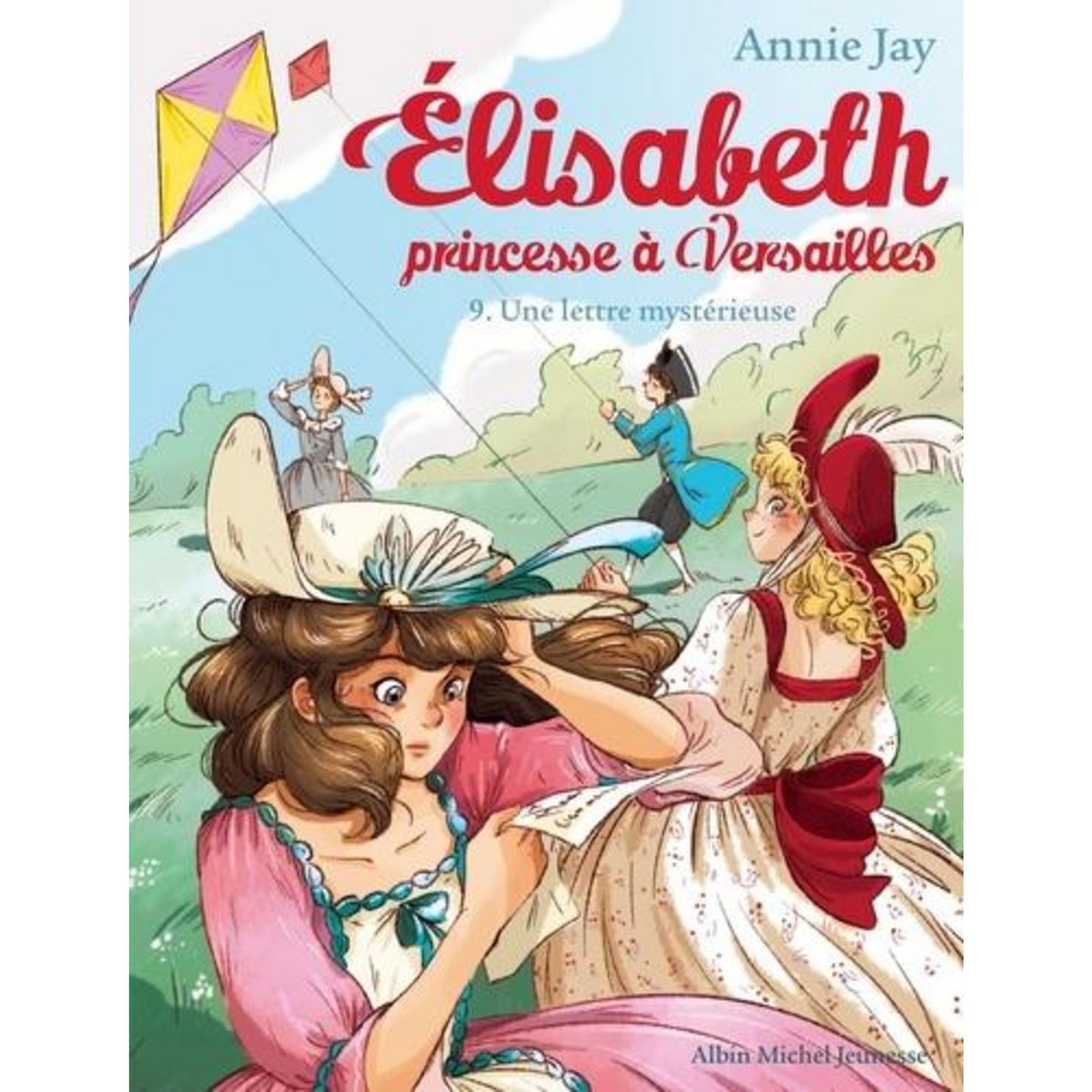 ELISABETH, PRINCESSE A VERSAILLES TOME 9 : UNE LETTRE MYSTERIEUSE, Jay Annie