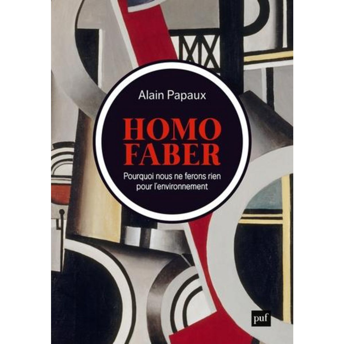 HOMO FABER. POURQUOI NOUS NE FERONS RIEN POUR L'ENVIRONNEMENT, Papaux Alain