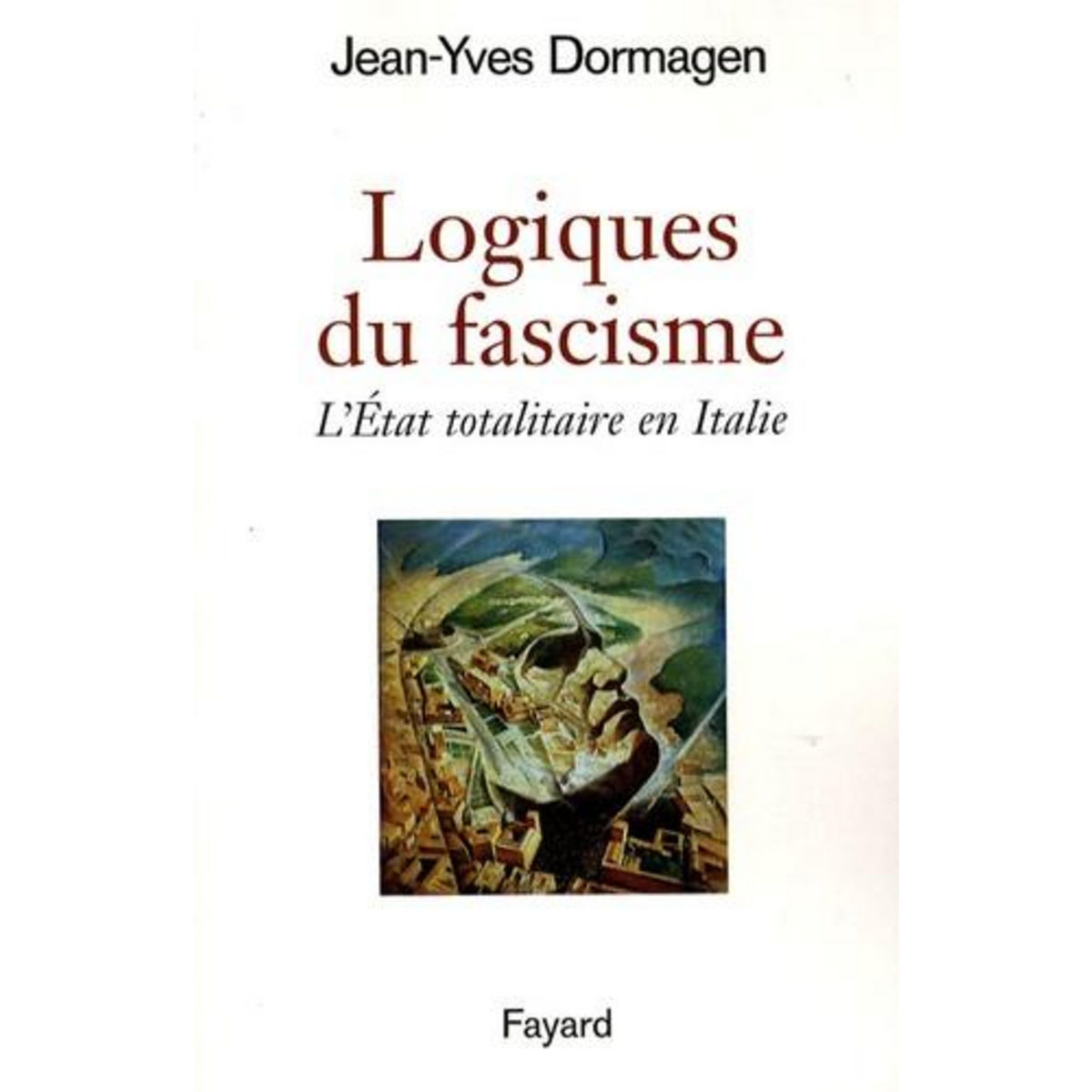 LOGIQUES DU FASCISME. L'ETAT TOTALITAIRE EN ITALIE, Dormagen Jean-Yves