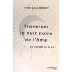 TRAVERSER LA NUIT NOIRE DE L'AME ET RENAITRE A SOI, Labonté Marie-Lise