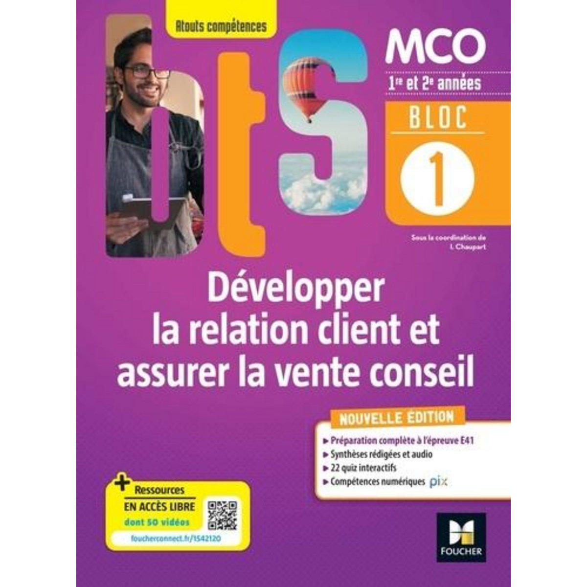 DEVELOPPER LA RELATION CLIENT ET ASSURER LA VENTE CONSEIL BTS MCO 1RE & 2E ANNEES ATOUTS COMPETENCES. BLOC 1, EDITION 2022, Chaupart Isabelle