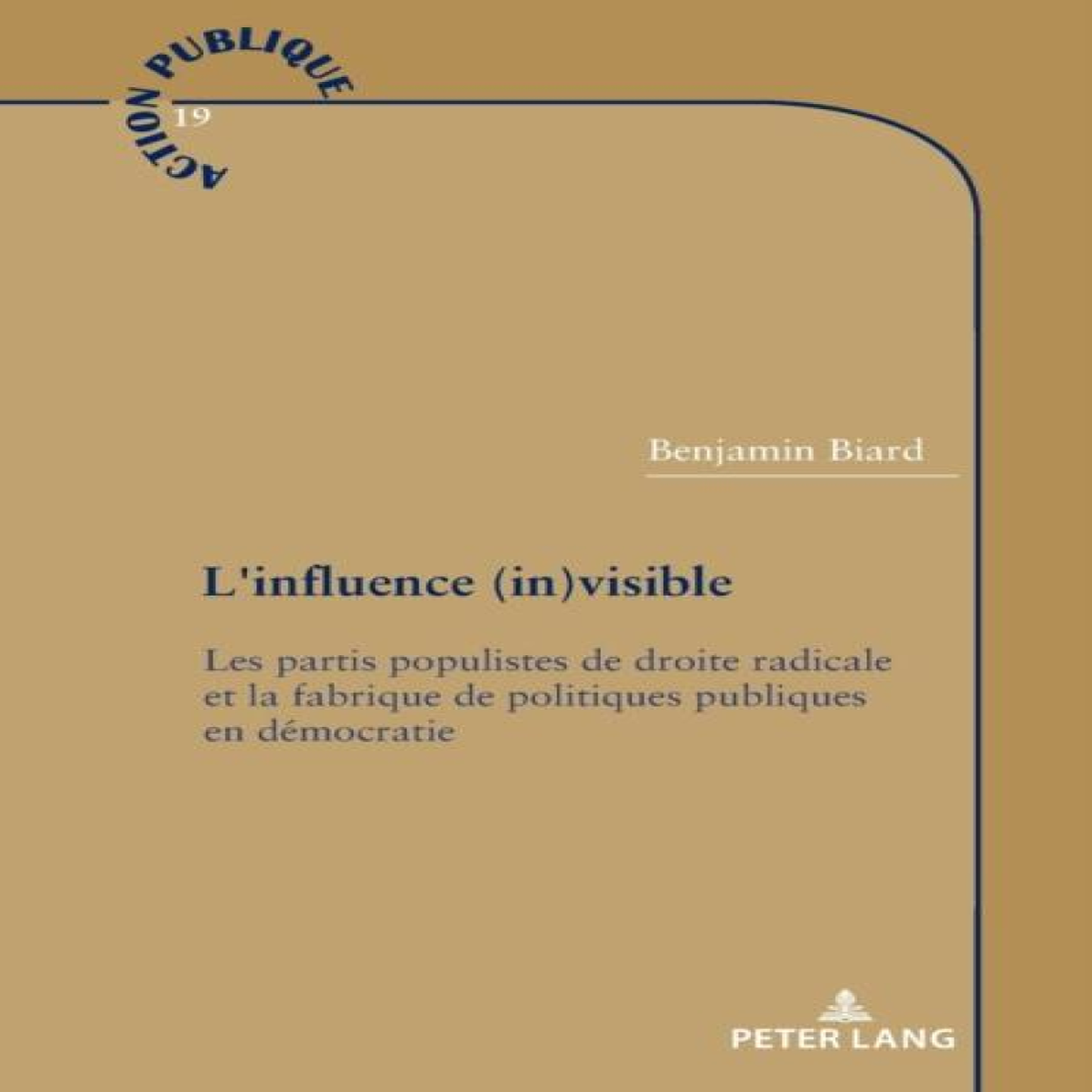 LIVRES L'influence (in)visible : Les partis populistes de droite radicale et la fabrique de politiques publiques en dÃ©mocratie