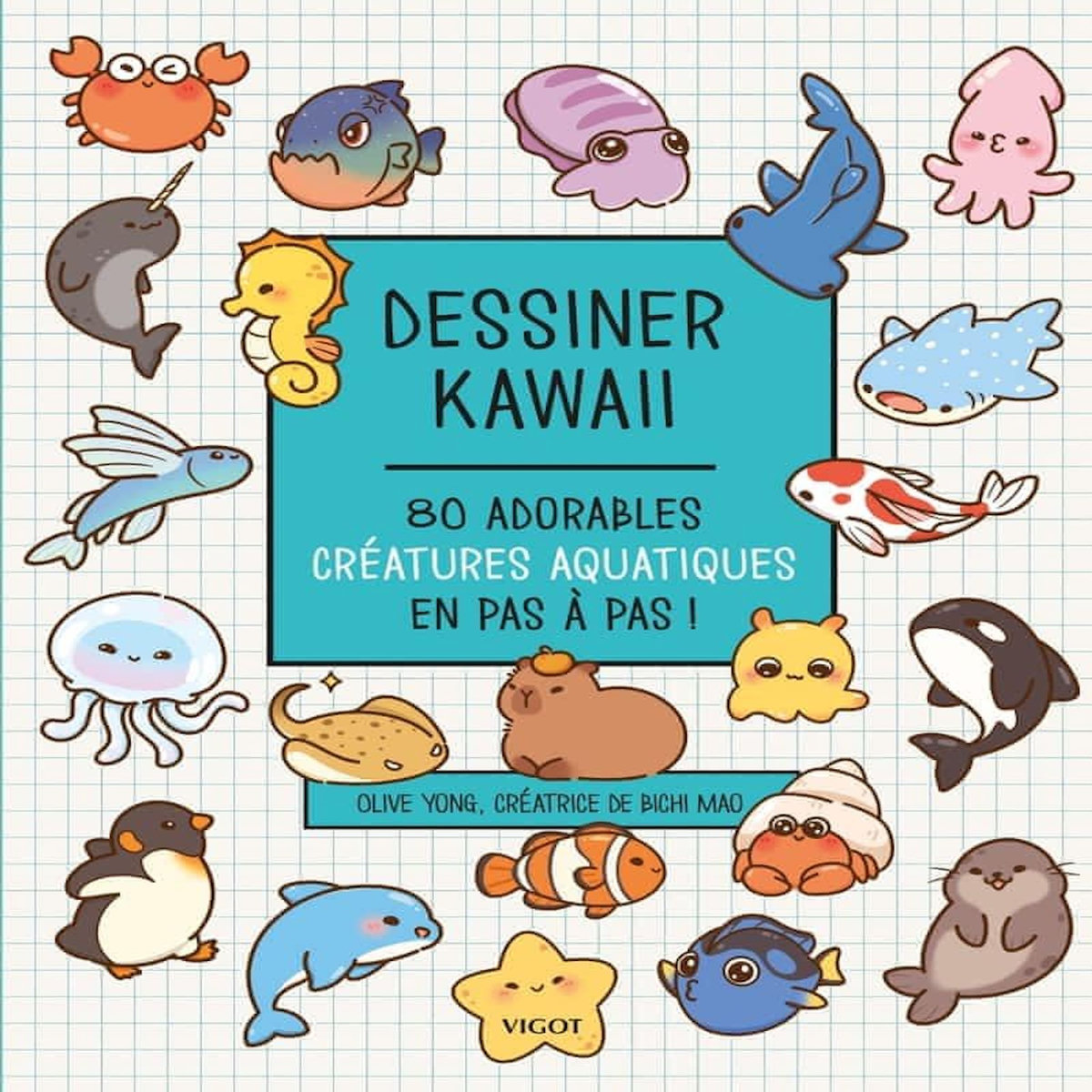 DESSINER KAWAII. 80 ADORABLES CREATURES AQUATIQUES EN PAS A PAS !, Yong Olive