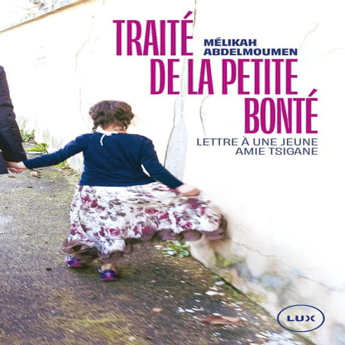 TRAITE DE LA PETITE BONTE. LETTRE A UNE JEUNE AMIE TSIGANE, Abdelmoumen Mélikah