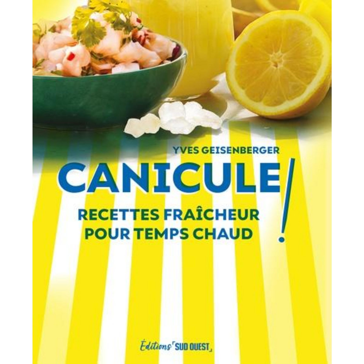 CANICULE ! RECETTES FRAICHEUR POUR TEMPS CHAUD, Geinserberger Yves