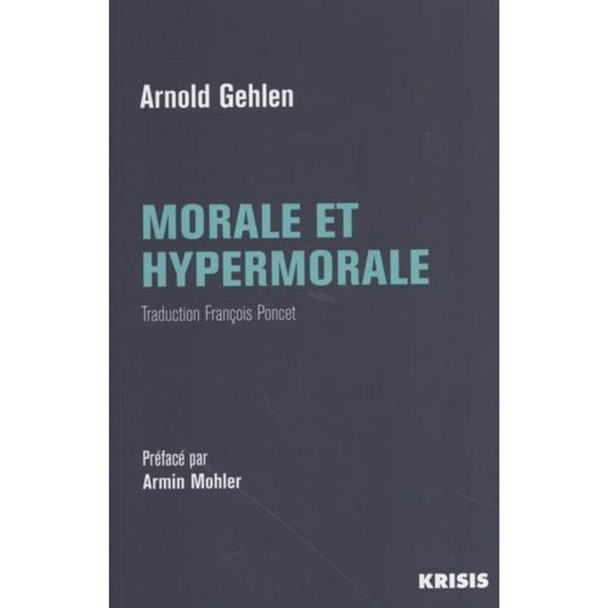 MORALE ET HYPERMORALE. POUR UNE ETHIQUE PLURALISTE, Gehlen Arnold