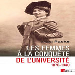 LES FEMMES A LA CONQUETE DE L'UNIVERSITE (1870-1940), Puche Amélie