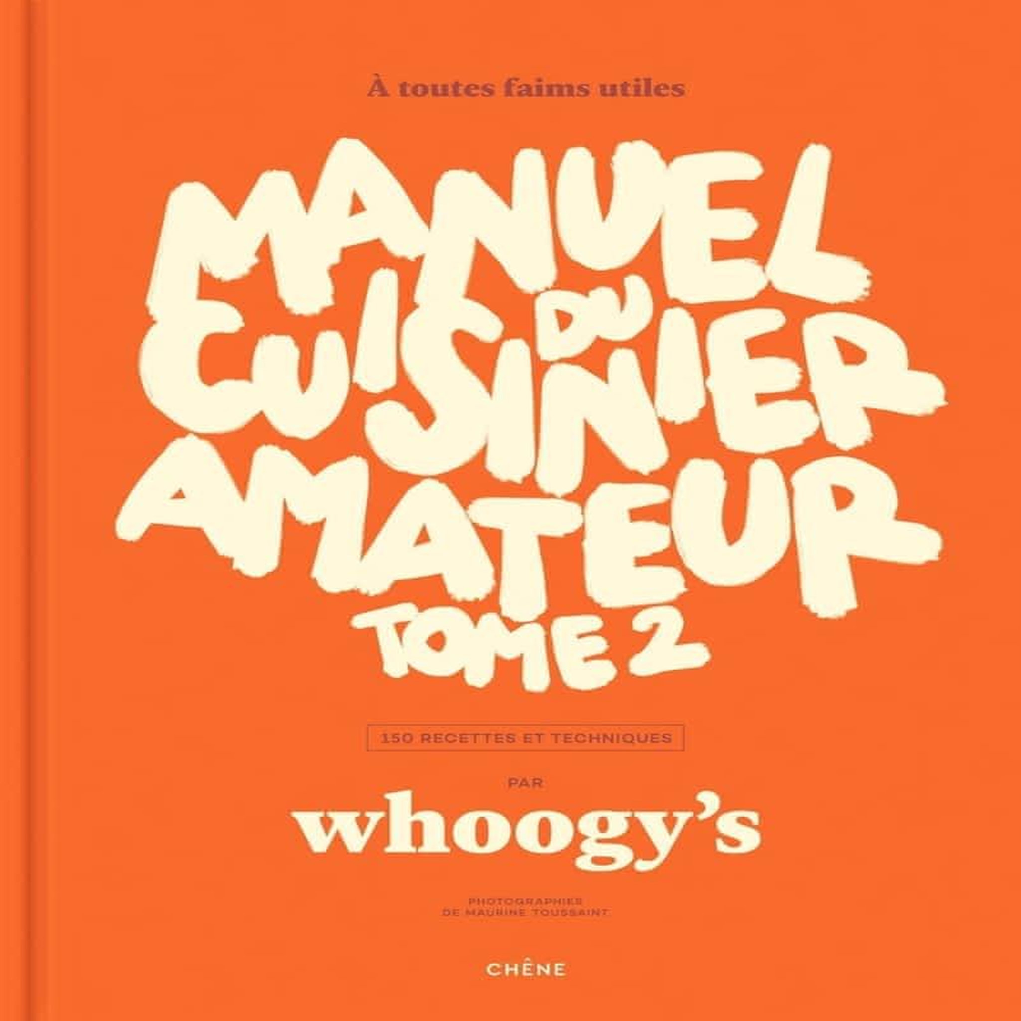 MANUEL DU CUISINIER AMATEUR. TOME 2, 150 RECETTES ET TECHNIQUES, Whoogy's