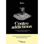  CONTRE-ADDICTIONS. L'ADDICTION A SES CONTRADICTIONS QUE LA VOLONTE IGNORE, Rose