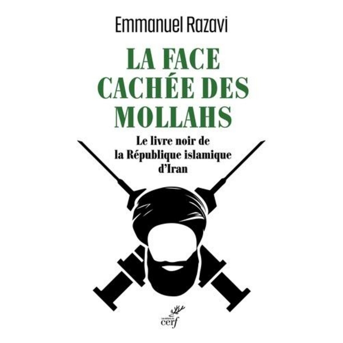 LA FACE CACHEE DES MOLLAHS. LE LIVRE NOIR DE LA REPUBLIQUE ISLAMIQUE D'IRAN, Razavi Emmanuel