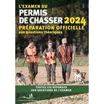 L'EXAMEN DU PERMIS DE CHASSER. PREPARATION OFFICIELLE AUX QUESTIONS THEORIQUES, EDITION 2024, Martin-Sisteron Michel
