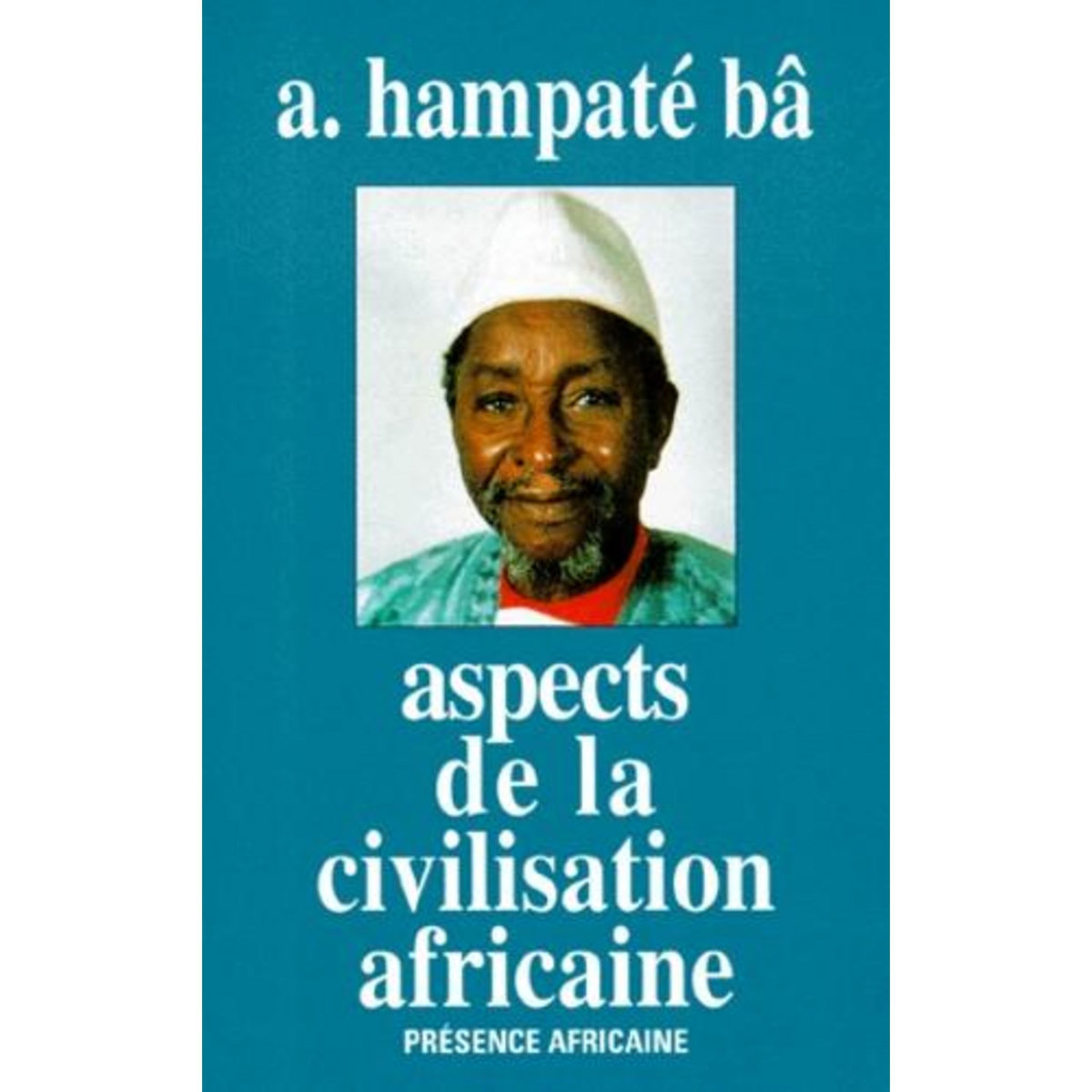 ASPECTS DE LA CIVILISATION AFRICAINE (PERSONNE, CULTURE, RELIGION), Hampâté Bâ Amadou