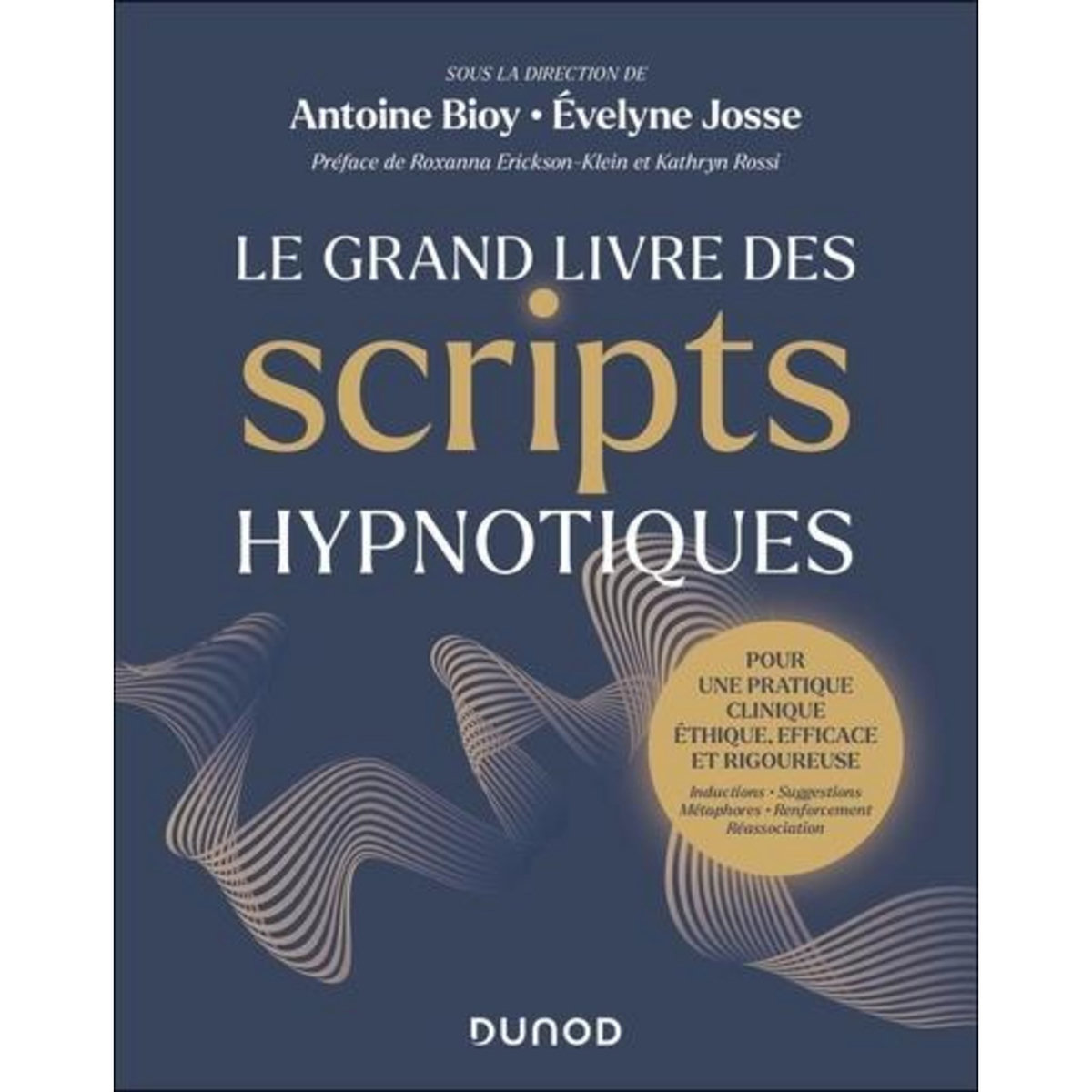 LE GRAND LIVRE DES SCRIPTS HYPNOTIQUES. POUR UNE PRATIQUE CLINIQUE ETHIQUE, EFFICACE ET RIGOUREUSE, Bioy Antoine