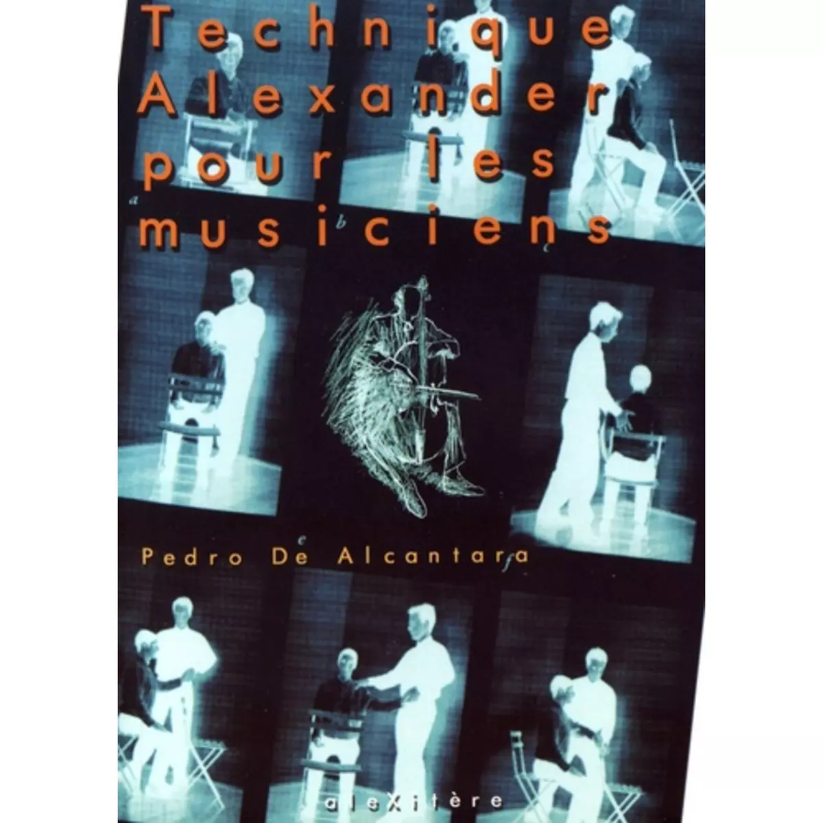 TECHNIQUE ALEXANDER POUR LES MUSICIENS, Alcantara Pedro de