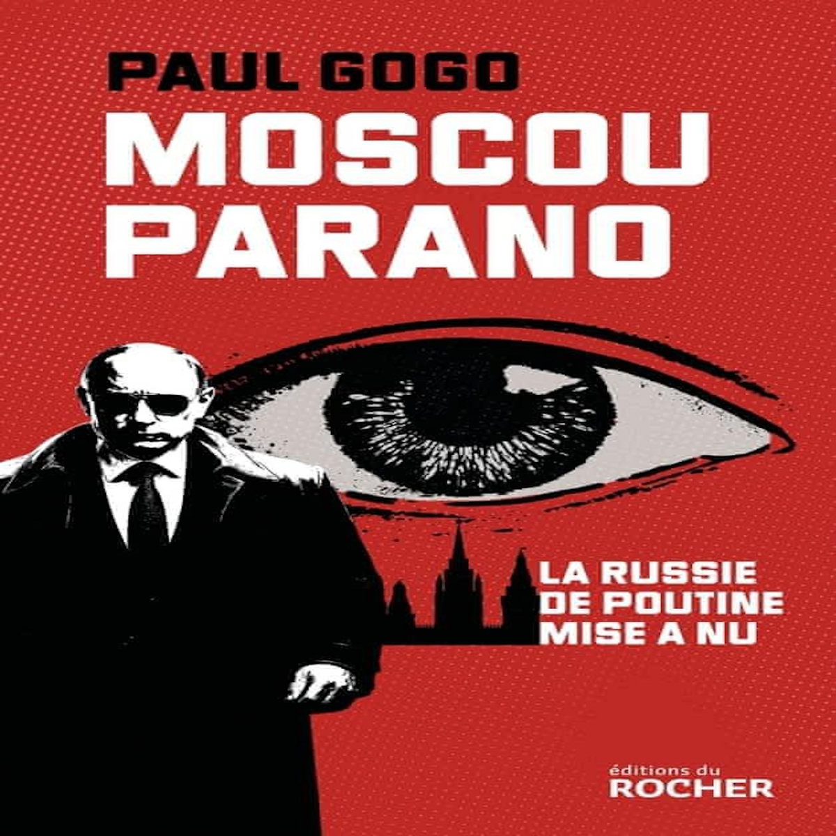 MOSCOU PARANO. LA RUSSIE DE POUTINE MISE A NUE, Gogo Paul