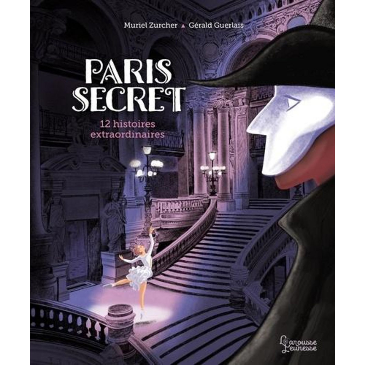PARIS SECRET. 12 HISTOIRES EXTRAORDINAIRES, Zürcher Muriel