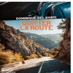QUITTER LA ROUTE, Delahaye Dominique
