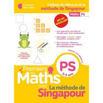 PREMIERS PAS EN MATHS AVEC LA METHODE DE SINGAPOUR. PS, 3-4 ANS, Yun Xander