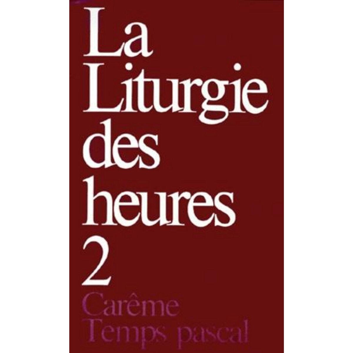 LA LITURGIE DES HEURES. TOME 2, CAREME, TEMPS PASCAL, Desclée-Mame