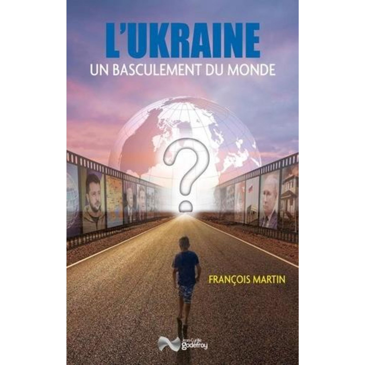 L'UKRAINE ET LE BASCULEMENT DU MONDE, Martin François