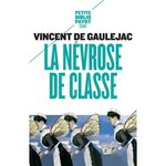 LA NEVROSE DE CLASSE. TRAJECTOIRE SOCIALE ET CONFLITS D'IDENTITE SUIVI D'UNE LETTRE D'ANNIE ERNAUX, Gaulejac Vincent de