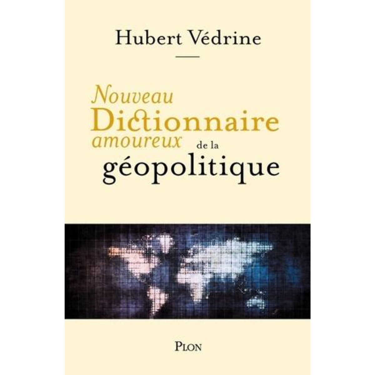 NOUVEAU DICTIONNAIRE AMOUREUX DE LA GEOPOLITIQUE, Védrine Hubert