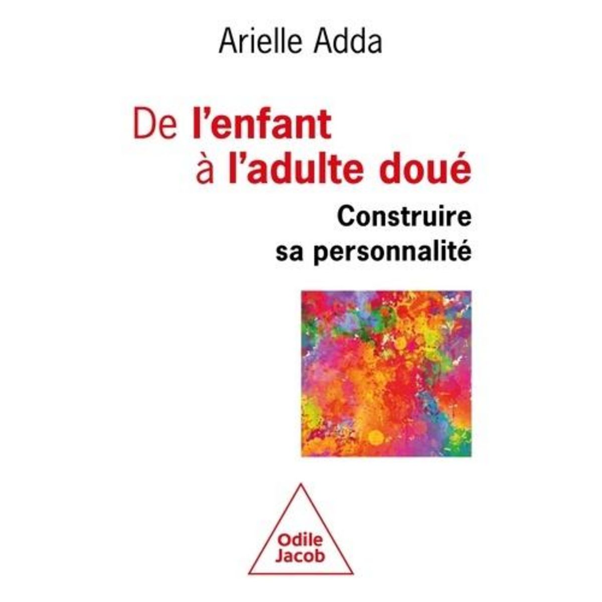 DE L'ENFANT A L'ADULTE DOUE. CONSTRUIRE SA PERSONNALITE, Adda Arielle