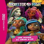 MONSTER HIGH TOME 9 : UNE MOMIE AU COEUR D'OR, Mattel