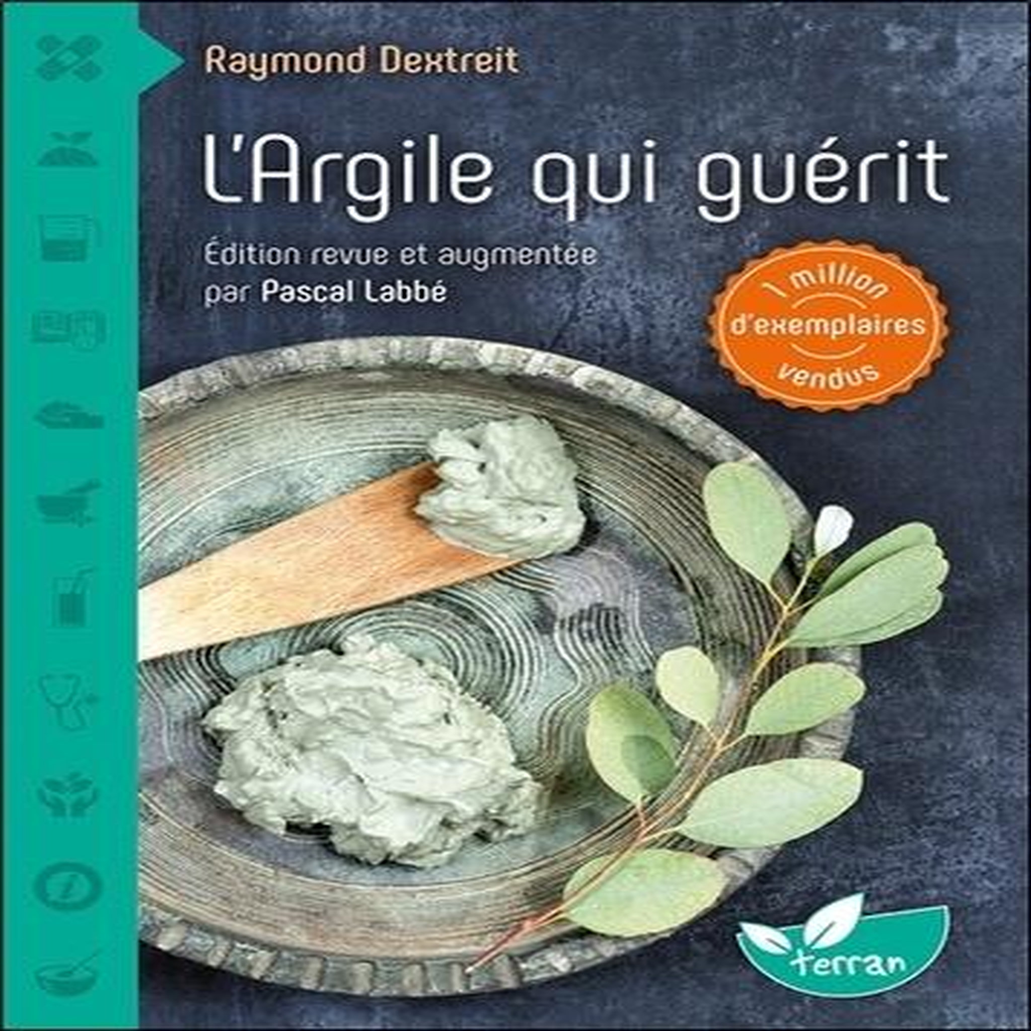 L'ARGILE QUI GUERIT. EDITION REVUE ET AUGMENTEE, Dextreit Raymond
