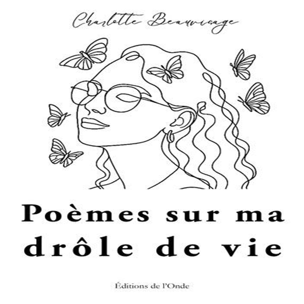 POEMES SUR MA DROLE DE VIE, Beauvisage Charlotte