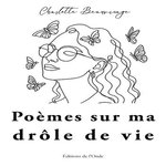 POEMES SUR MA DROLE DE VIE, Beauvisage Charlotte