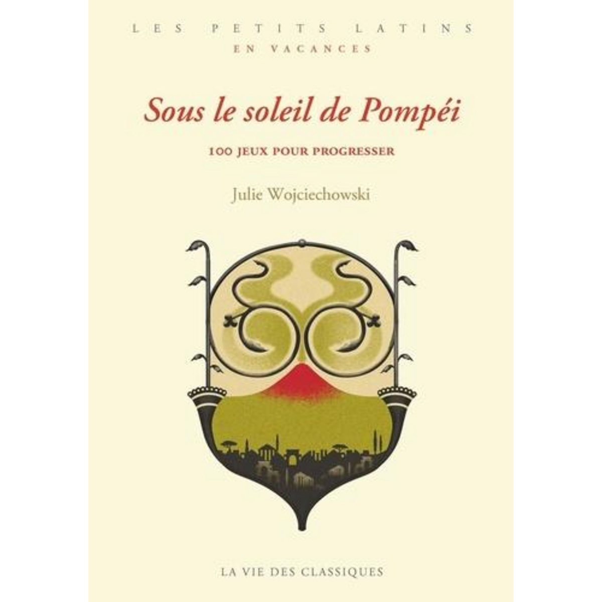 SOUS LE SOLEIL DE POMPEI. 100 JEUX POUR PROGRESSER, Wojciechowski Julie