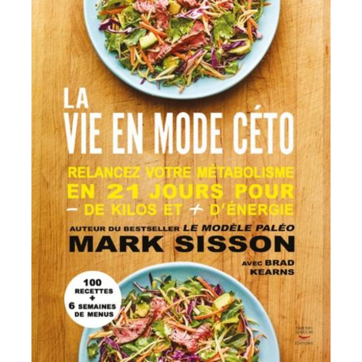 LA VIE EN MODE CETO. RELANCEZ VOTRE METABOLISME EN 21 JOURS POUR - DE KILOS ET + D'ENERGIE, Sisson Mark